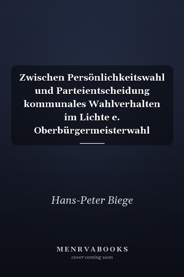 Zwischen Persönlichkeitswahl und Parteientscheidung kommunales Wahlverhalten im Lichte e. Oberbürgermeisterwahl