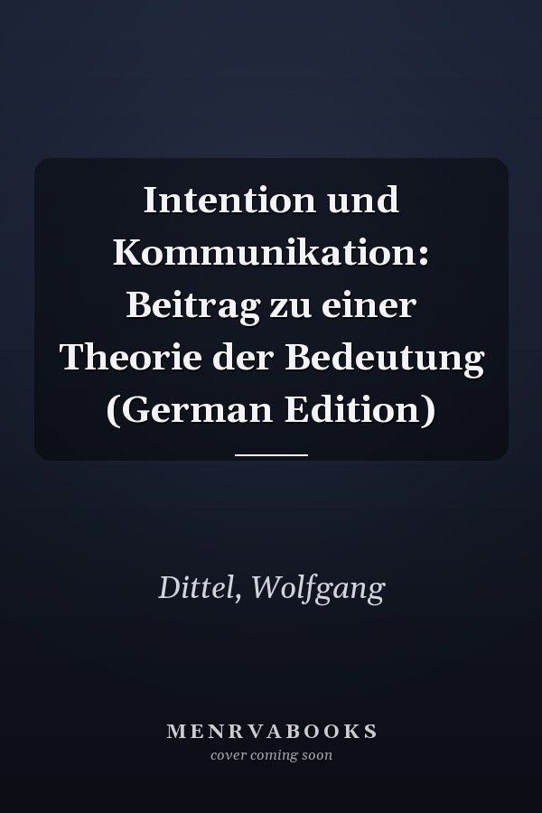 Intention und Kommunikation: Beitrag zu einer Theorie der Bedeutung (German Edition)