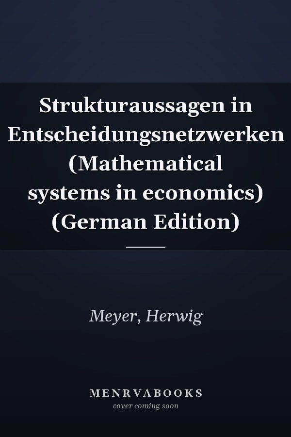 Strukturaussagen in Entscheidungsnetzwerken (Mathematical systems in economics) (German Edition)