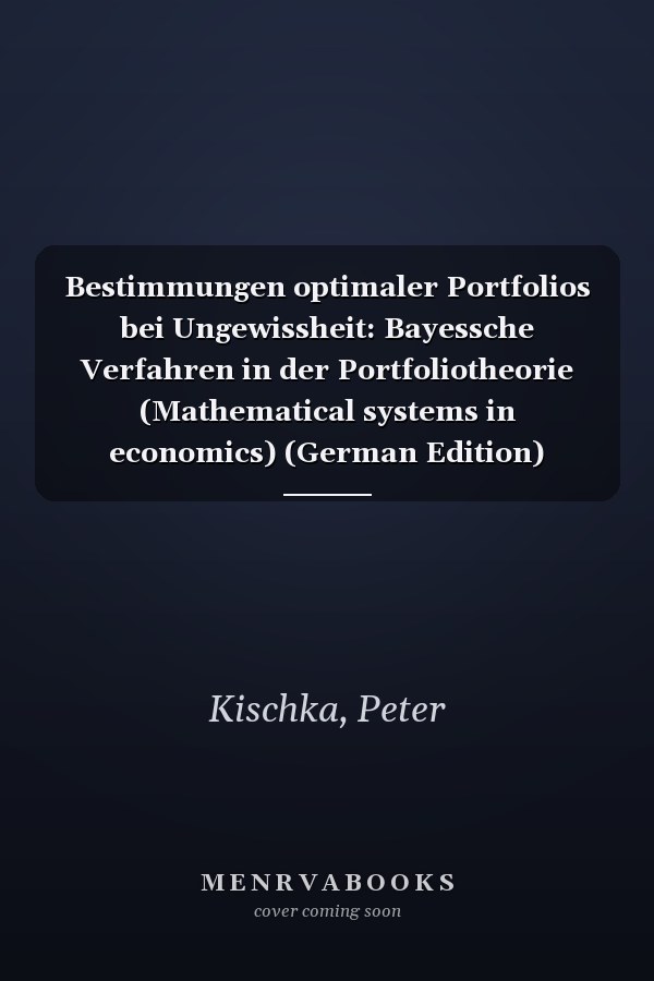 Bestimmungen optimaler Portfolios bei Ungewissheit: Bayessche Verfahren in der Portfoliotheorie (Mathematical systems in economics) (German Edition)