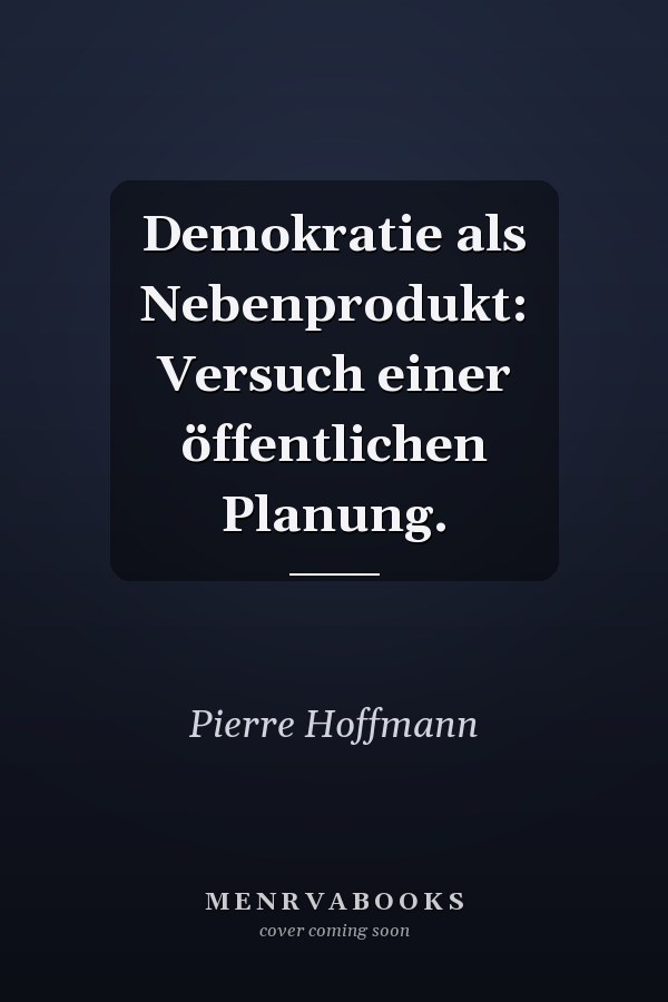 Demokratie als Nebenprodukt: Versuch einer öffentlichen Planung.