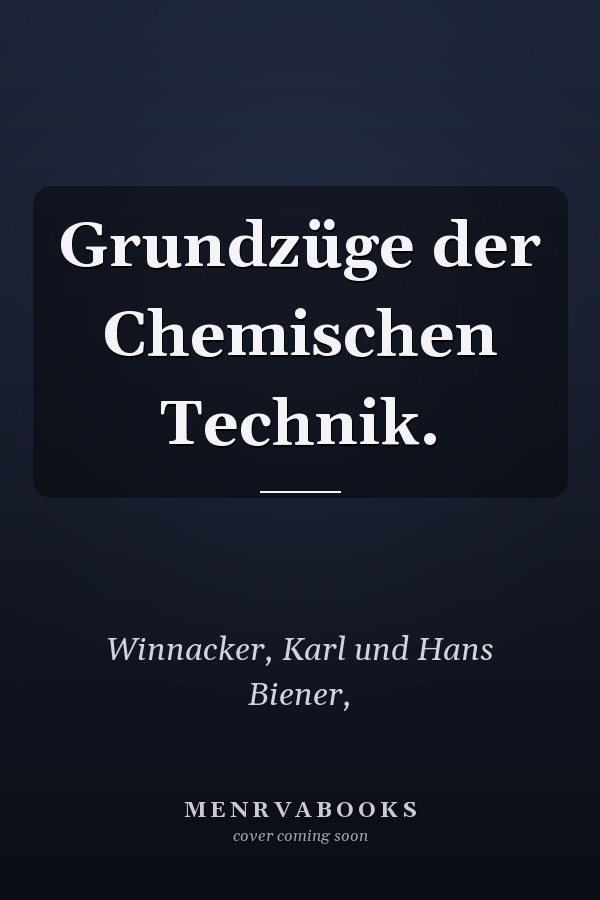 Grundzüge der Chemischen Technik.