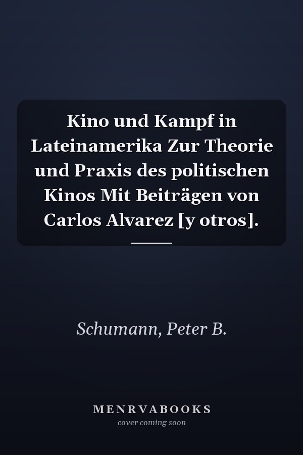 Kino und Kampf in Lateinamerika Zur Theorie und Praxis des politischen Kinos Mit Beiträgen von Carlos Alvarez [y otros].