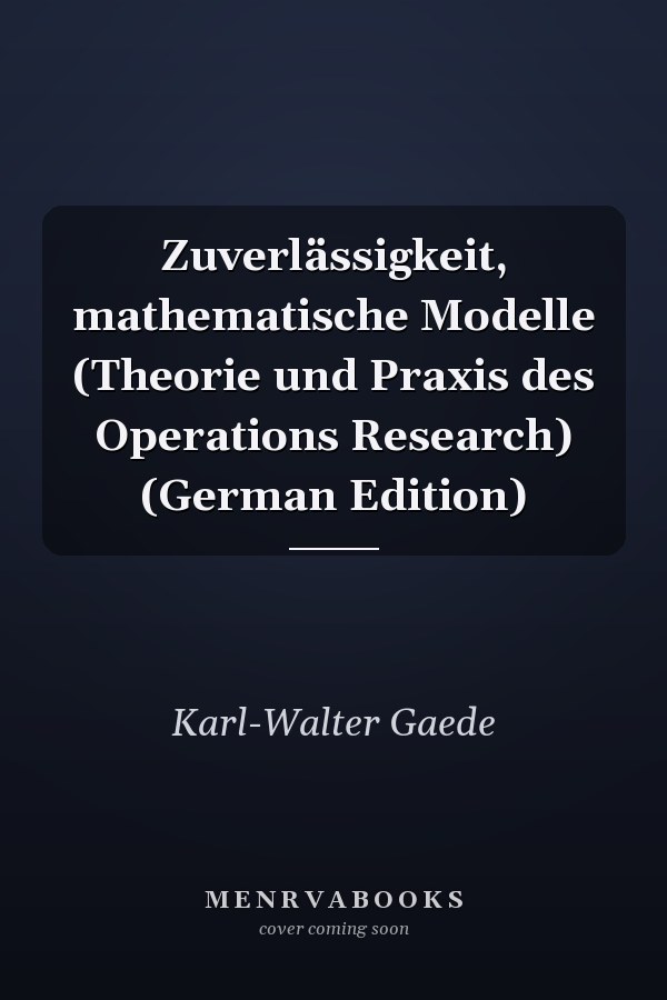 Zuverlässigkeit, mathematische Modelle (Theorie und Praxis des Operations Research) (German Edition)
