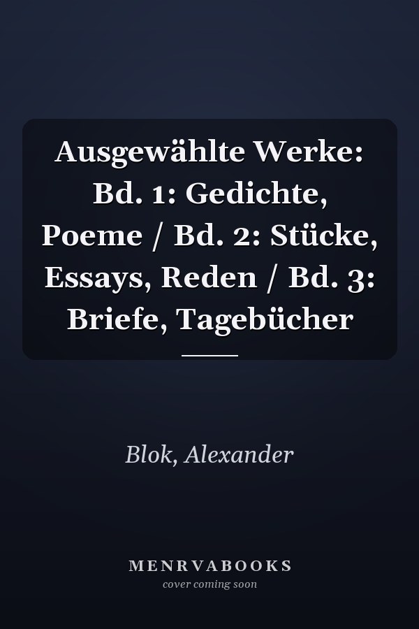 Ausgewählte Werke: Bd. 1: Gedichte, Poeme / Bd. 2: Stücke, Essays, Reden / Bd. 3: Briefe, Tagebücher