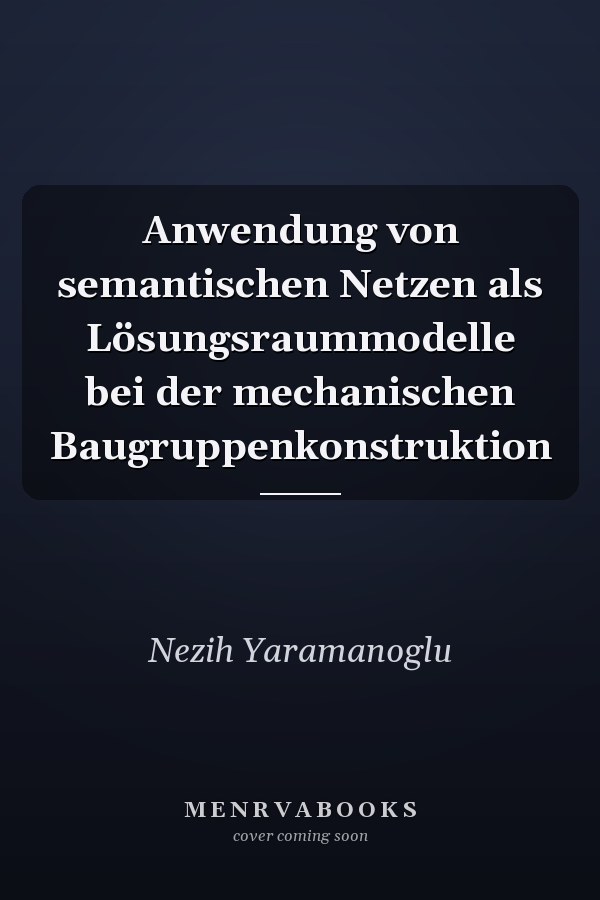 Anwendung von semantischen Netzen als Lösungsraummodelle bei der mechanischen Baugruppenkonstruktion