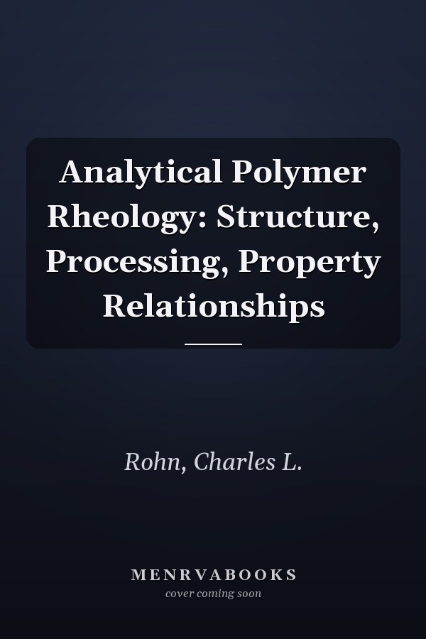 Analytical Polymer Rheology: Structure, Processing, Property Relationships