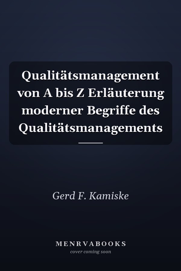 Qualitätsmanagement von A bis Z Erläuterung moderner Begriffe des Qualitätsmanagements