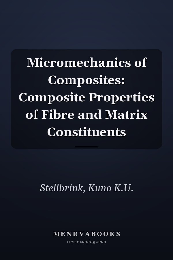 Micromechanics of Composites: Composite Properties of Fibre and Matrix Constituents