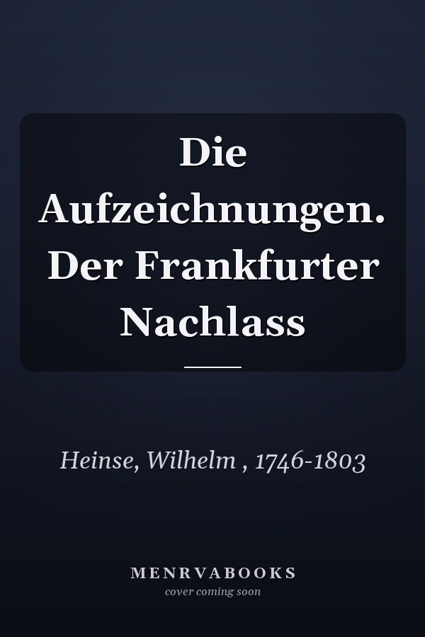Die Aufzeichnungen. Der Frankfurter Nachlass