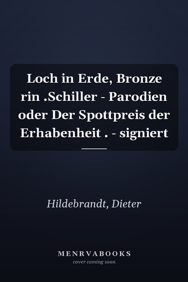 Loch in Erde, Bronze rin .Schiller - Parodien oder Der Spottpreis der Erhabenheit . - signiert