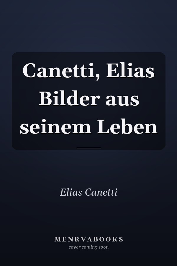 Canetti, Elias Bilder aus seinem Leben