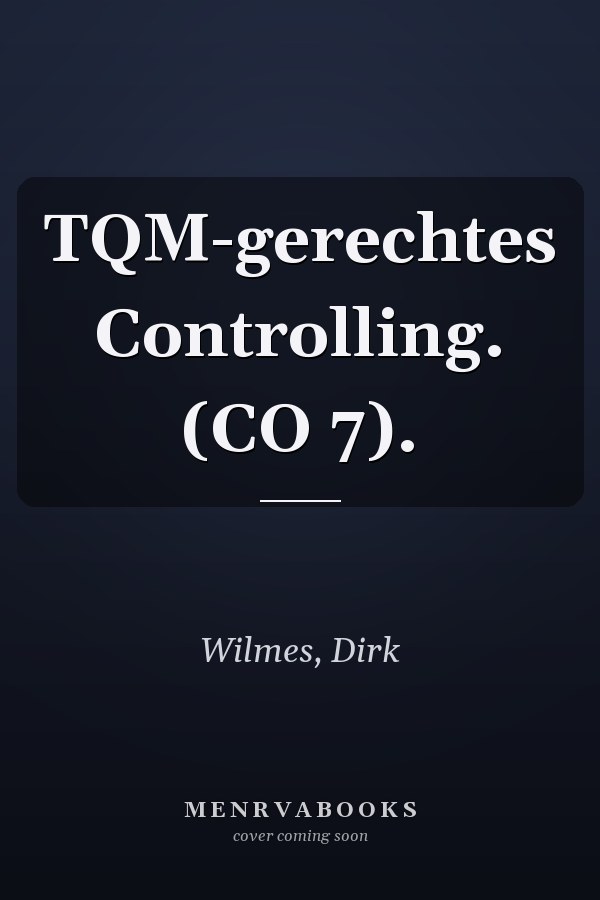 TQM-gerechtes Controlling. (CO 7).