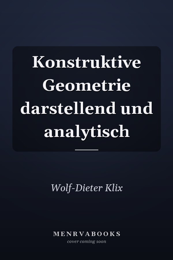 Konstruktive Geometrie darstellend und analytisch