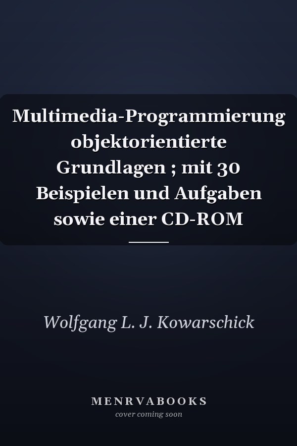 Multimedia-Programmierung objektorientierte Grundlagen ; mit 30 Beispielen und Aufgaben sowie einer CD-ROM