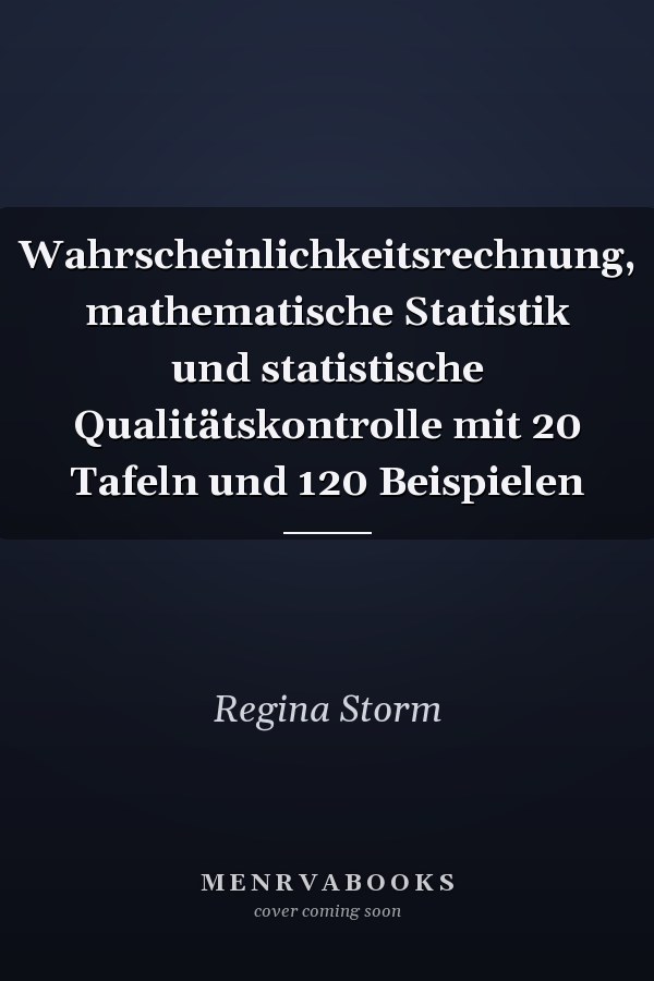 Wahrscheinlichkeitsrechnung, mathematische Statistik und statistische Qualitätskontrolle mit 20 Tafeln und 120 Beispielen