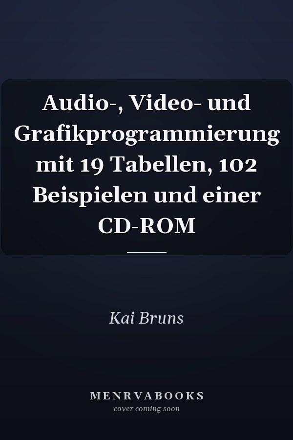 Audio-, Video- und Grafikprogrammierung mit 19 Tabellen, 102 Beispielen und einer CD-ROM