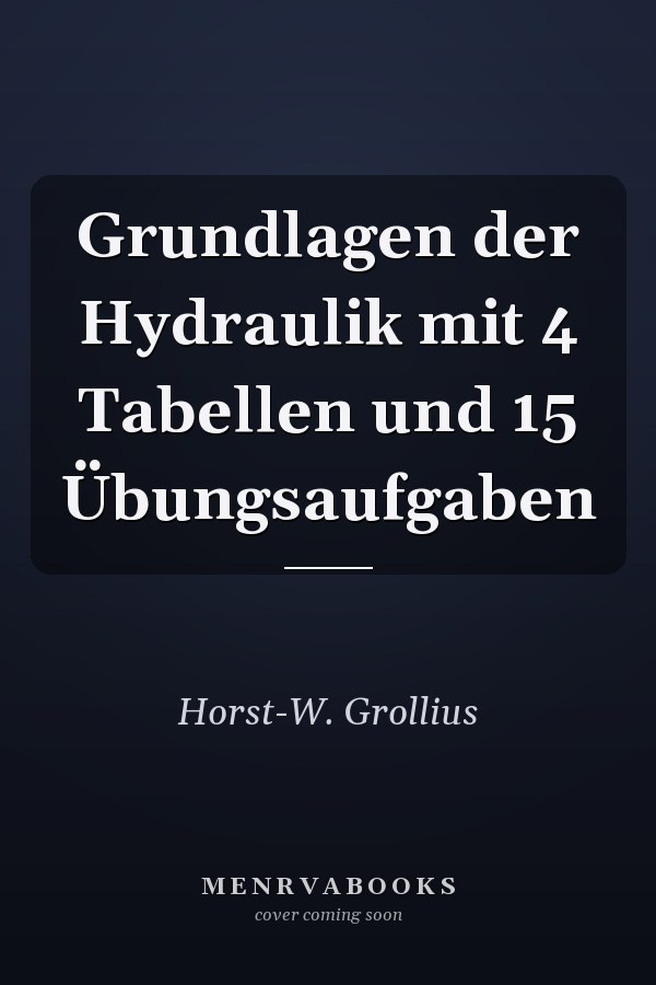 Grundlagen der Hydraulik mit 4 Tabellen und 15 Übungsaufgaben