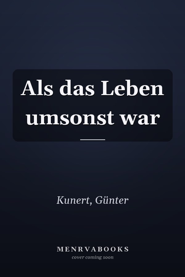Als das Leben umsonst war