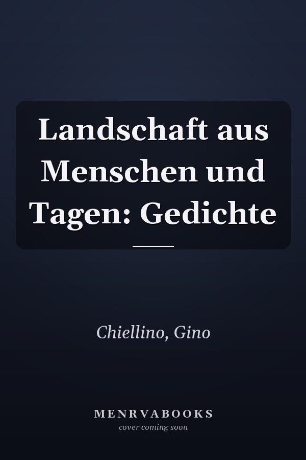 Landschaft aus Menschen und Tagen: Gedichte