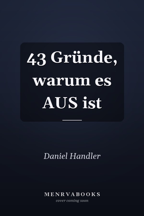 43 Gründe, warum es AUS ist