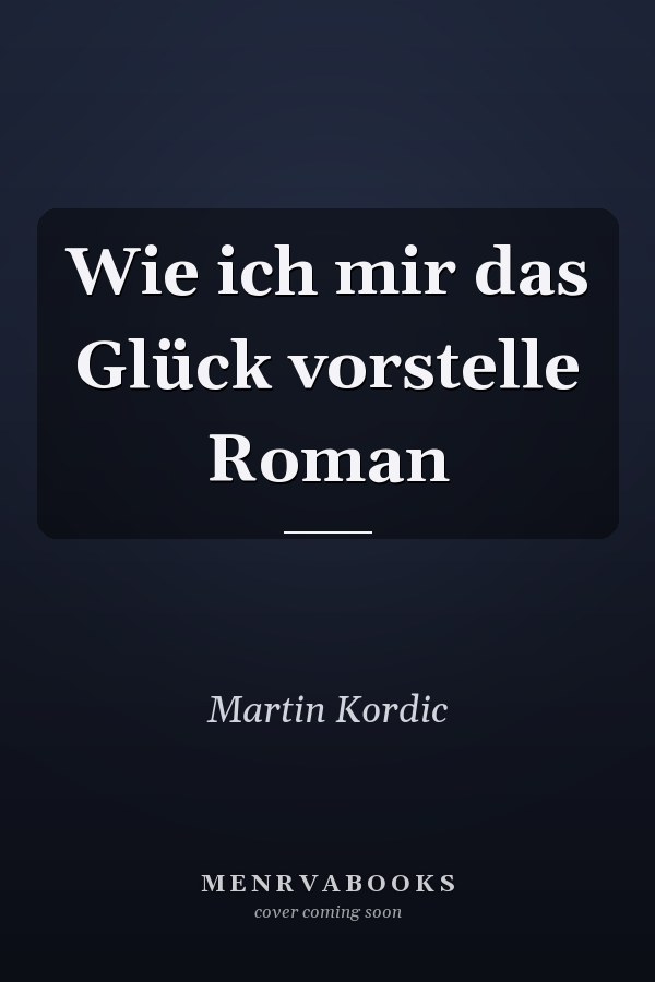 Wie ich mir das Glück vorstelle Roman