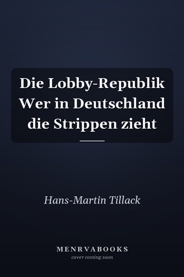 Die Lobby-Republik Wer in Deutschland die Strippen zieht
