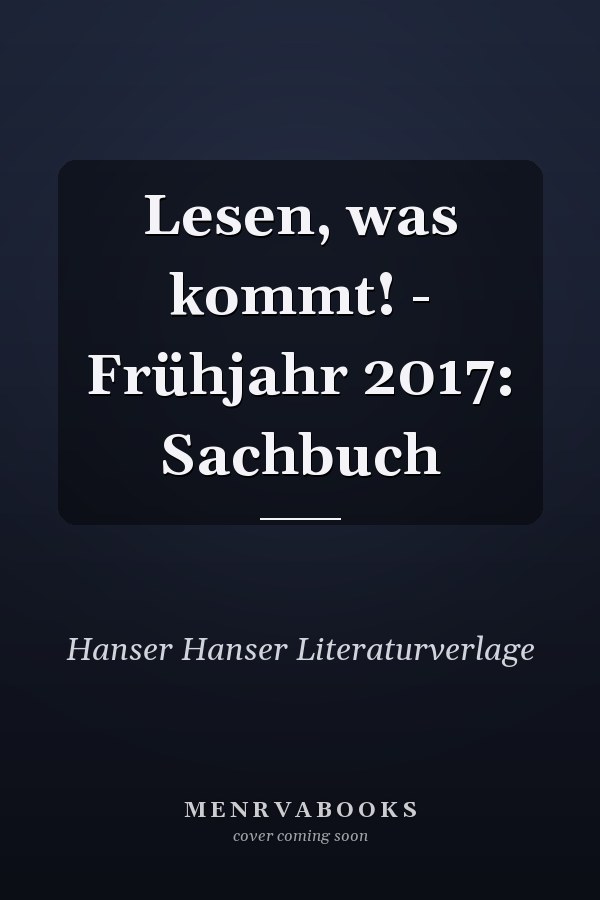Lesen, was kommt! - Frühjahr 2017: Sachbuch