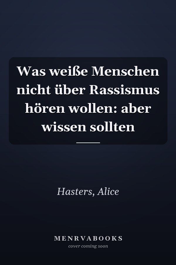 Was weiße Menschen nicht über Rassismus hören wollen: aber wissen sollten