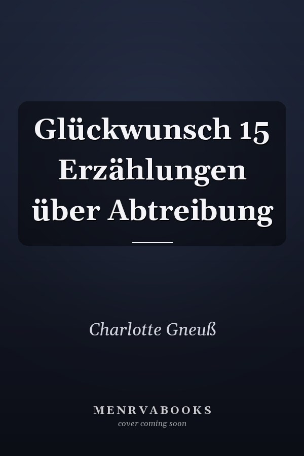 Glückwunsch 15 Erzählungen über Abtreibung