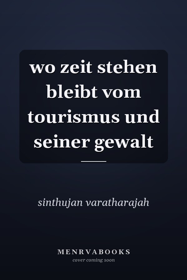 wo zeit stehen bleibt vom tourismus und seiner gewalt