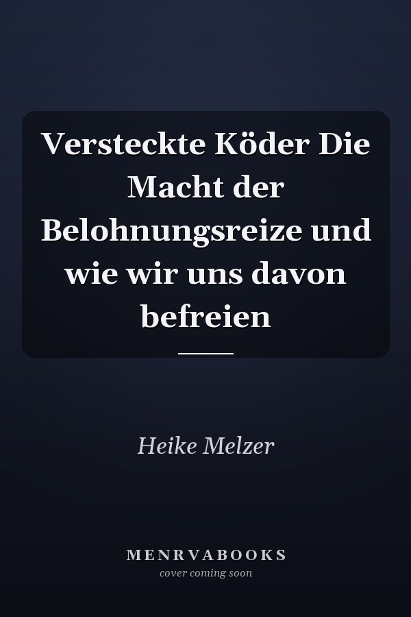 Versteckte Köder Die Macht der Belohnungsreize und wie wir uns davon befreien