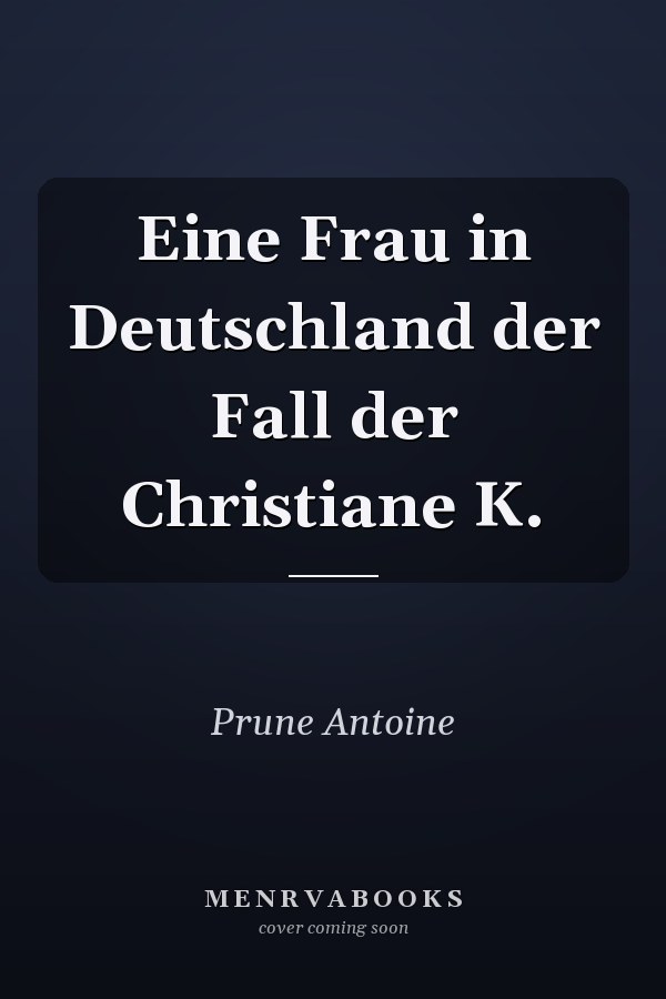 Eine Frau in Deutschland der Fall der Christiane K.