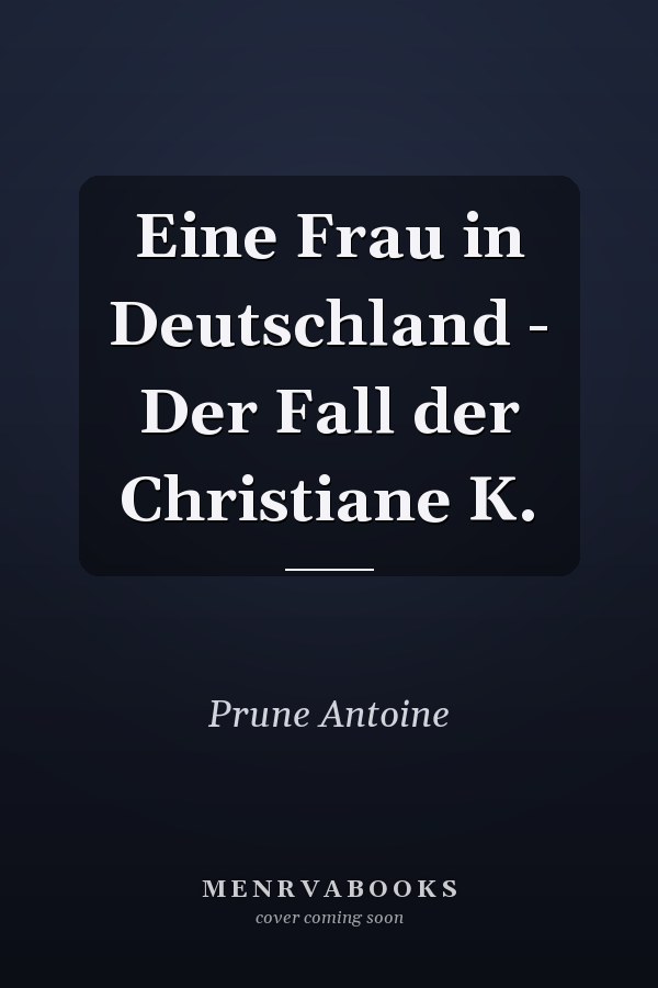 Eine Frau in Deutschland - Der Fall der Christiane K.