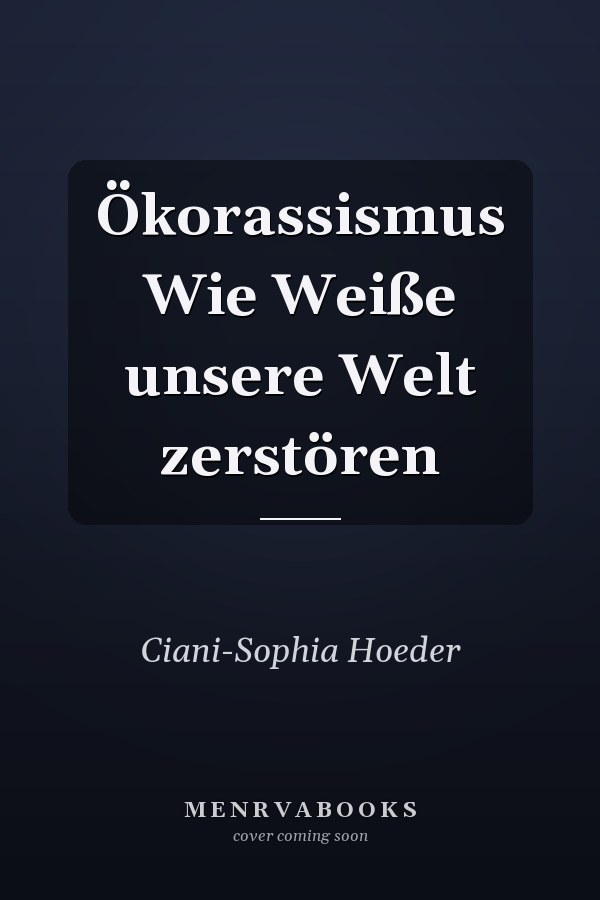 Ökorassismus Wie Weiße unsere Welt zerstören