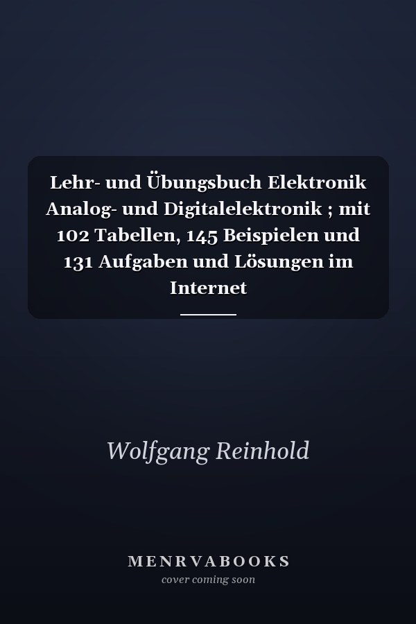 Lehr- und Übungsbuch Elektronik Analog- und Digitalelektronik ; mit 102 Tabellen, 145 Beispielen und 131 Aufgaben und Lösungen im Internet