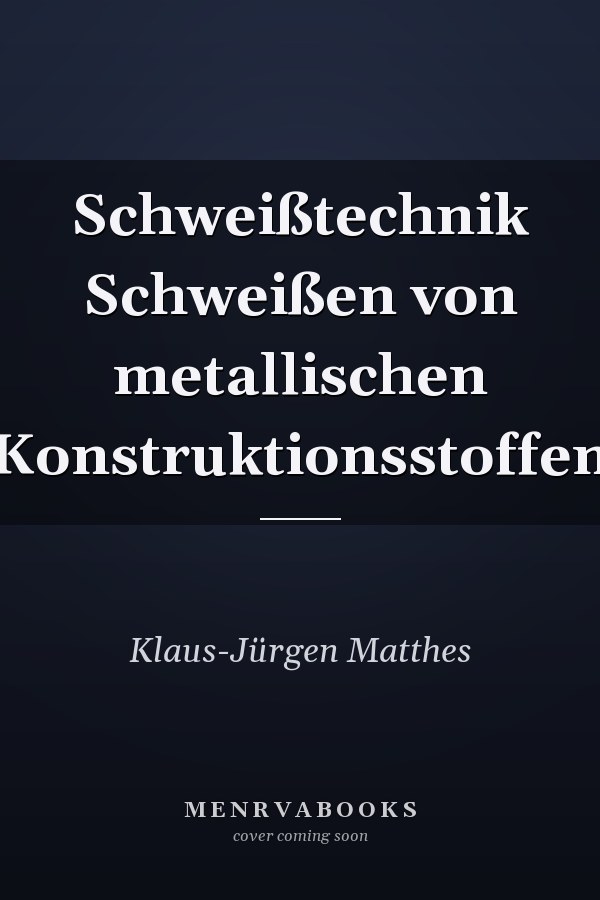 Schweißtechnik Schweißen von metallischen Konstruktionsstoffen