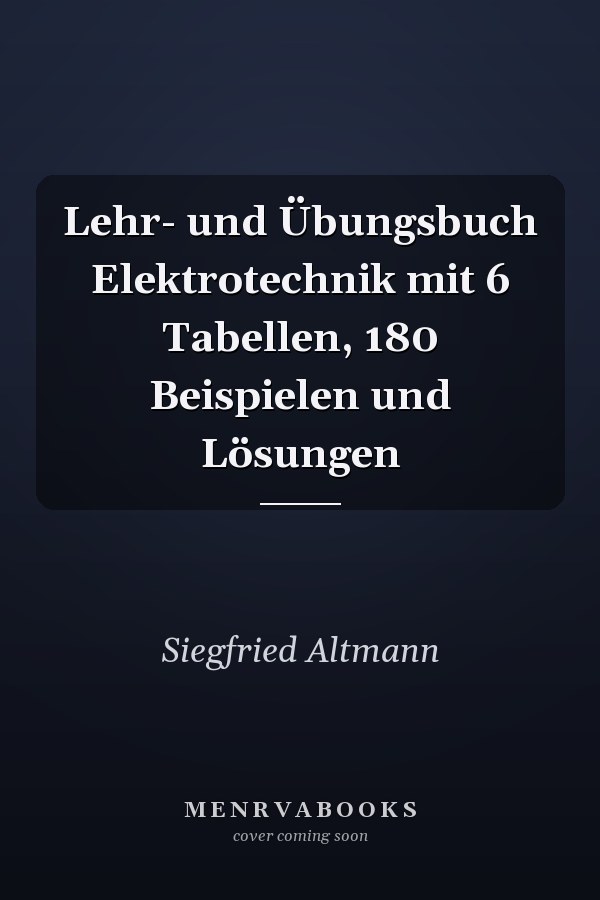 Lehr- und Übungsbuch Elektrotechnik mit 6 Tabellen, 180 Beispielen und Lösungen