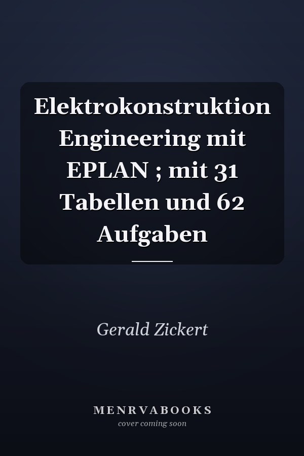Elektrokonstruktion Engineering mit EPLAN ; mit 31 Tabellen und 62 Aufgaben