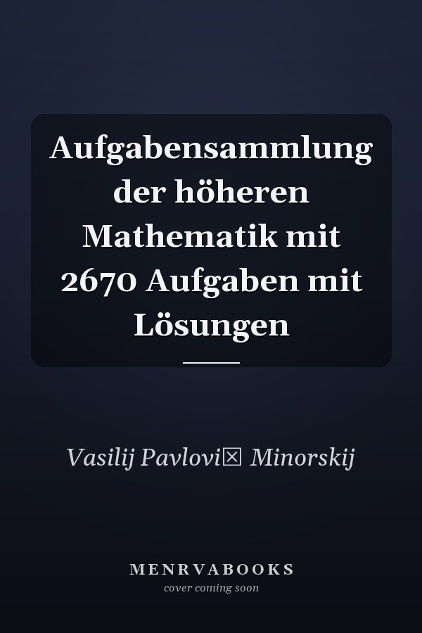 Aufgabensammlung der höheren Mathematik mit 2670 Aufgaben mit Lösungen