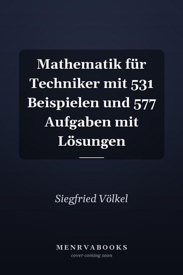 Mathematik für Techniker mit 531 Beispielen und 577 Aufgaben mit Lösungen