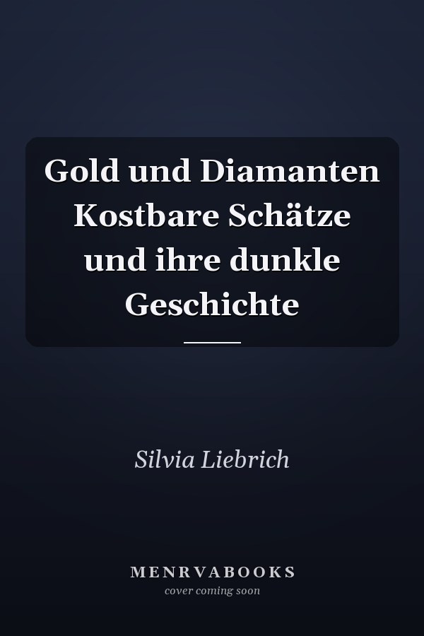 Gold und Diamanten Kostbare Schätze und ihre dunkle Geschichte