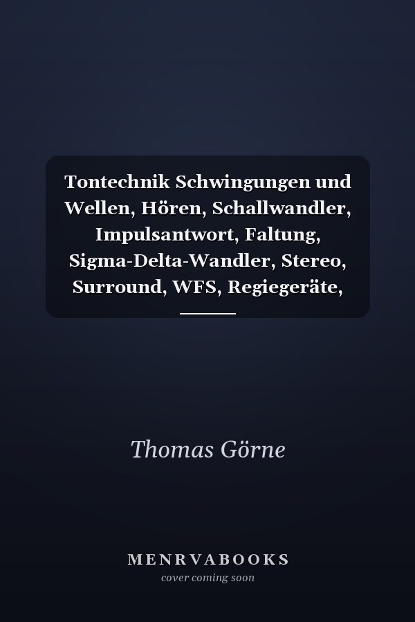 Tontechnik Schwingungen und Wellen, Hören, Schallwandler, Impulsantwort, Faltung, Sigma-Delta-Wandler, Stereo, Surround, WFS, Regiegeräte, tontechnische Praxis