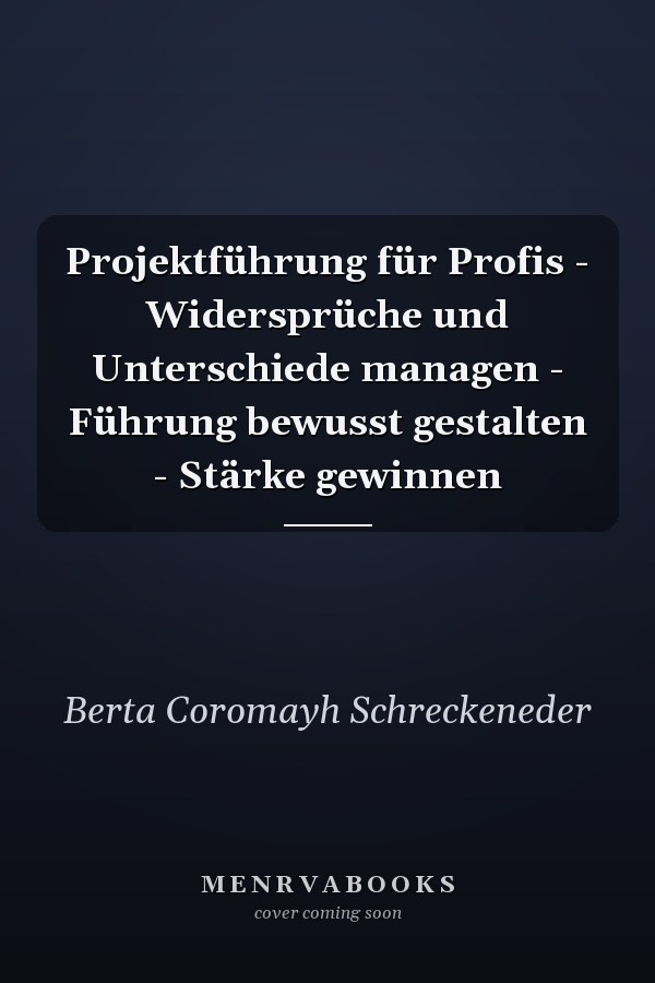 Projektführung für Profis - Widersprüche und Unterschiede managen - Führung bewusst gestalten - Stärke gewinnen