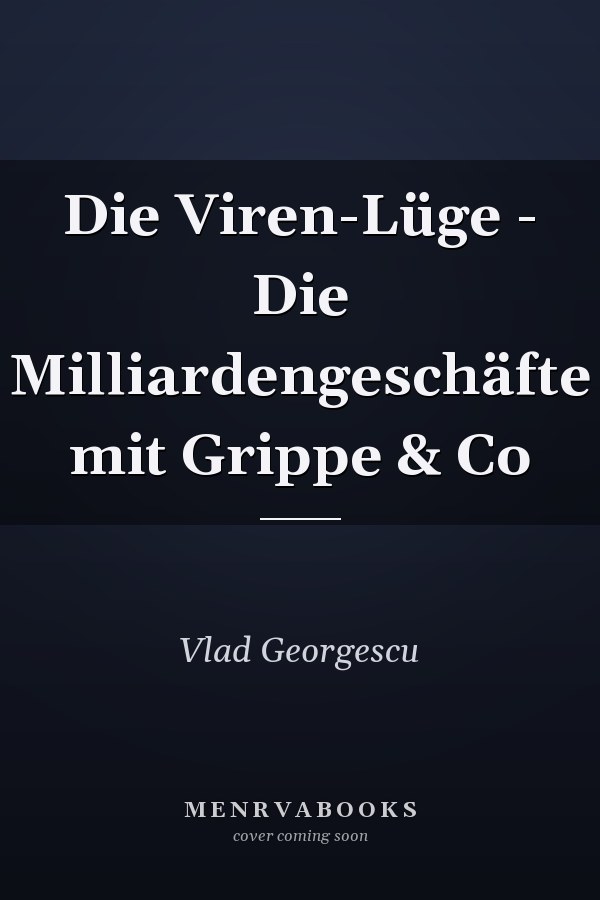 Die Viren-Lüge - Die Milliardengeschäfte mit Grippe & Co