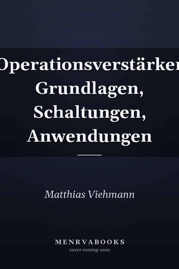 Operationsverstärker Grundlagen, Schaltungen, Anwendungen