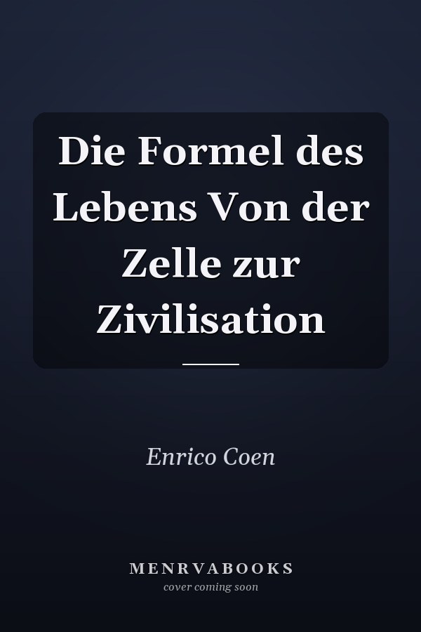 Die Formel des Lebens Von der Zelle zur Zivilisation
