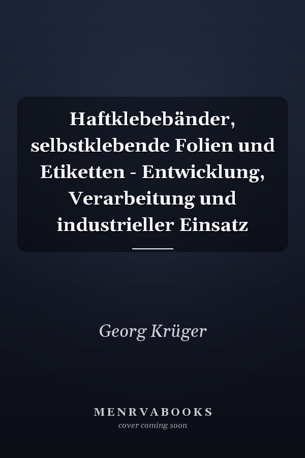 Haftklebebänder, selbstklebende Folien und Etiketten - Entwicklung, Verarbeitung und industrieller Einsatz