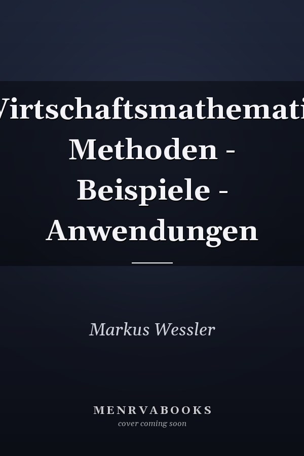 Wirtschaftsmathematik Methoden - Beispiele - Anwendungen