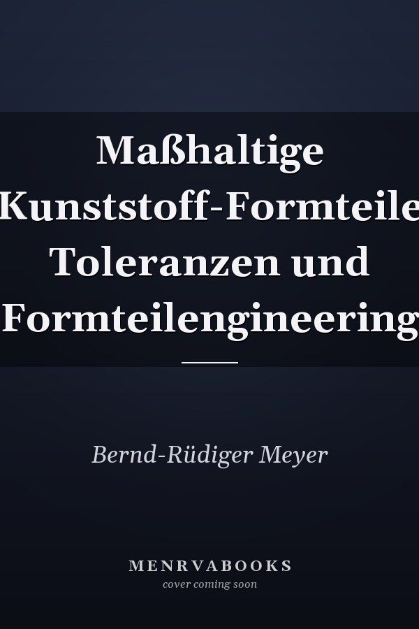 Maßhaltige Kunststoff-Formteile Toleranzen und Formteilengineering
